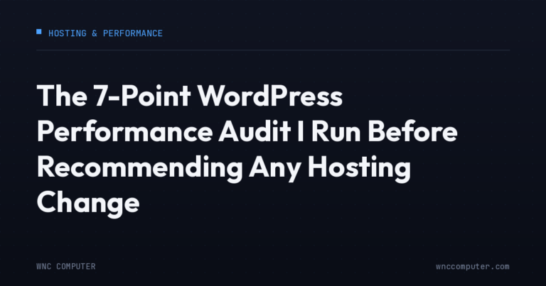 The 7-Point WordPress Performance Audit I Run Before Recommending Any Hosting Change